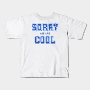 SORRY WE ARE COOL Kids T-Shirt